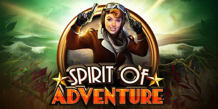 Rahasia Slot Spirit of Adventure Mudah Menang dan Maxwin
