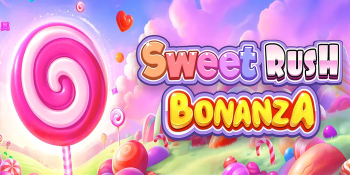 Cara Pintar Meraih Maxwin di Slot Sweet Rush Bonanza